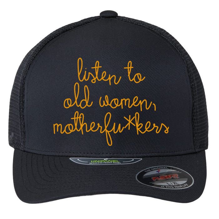 Listen To Old Women Motherfuckers Flexfit Unipanel Trucker Cap