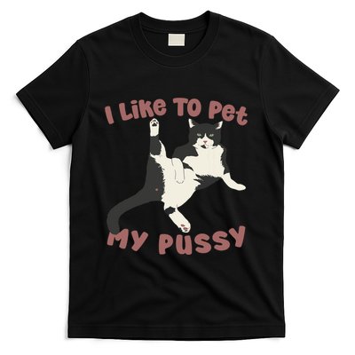 Like To Pet My Pussy Naughty Adult Cat Humor Saying T-Shirt
