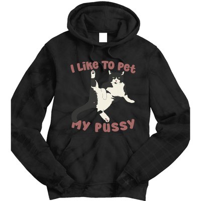 Like To Pet My Pussy Naughty Adult Cat Humor Saying Tie Dye Hoodie
