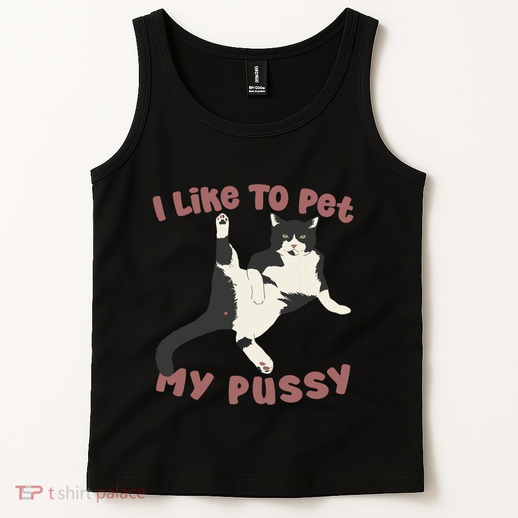 Like To Pet My Pussy Naughty Adult Cat Humor Saying Tank Top