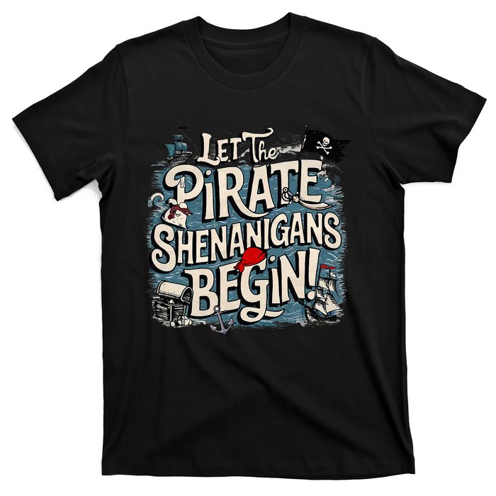 Let The Pirate Shenanigans Begin Pirate Shenanigans T-Shirt