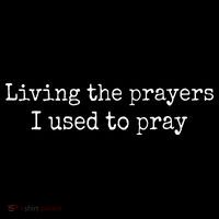 Living The Prayers I Used To Pray Tall T-Shirt