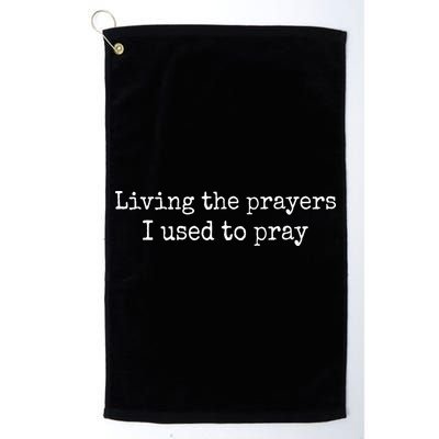 Living The Prayers I Used To Pray Golf Towel