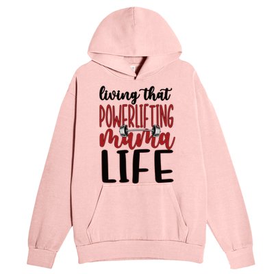 Living That Powerlifting Mama Life Powerlifting Mom Gift Urban Pullover Hoodie