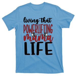 Living That Powerlifting Mama Life Powerlifting Mom Gift T-Shirt