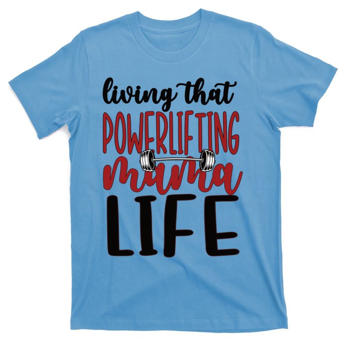 Living That Powerlifting Mama Life Powerlifting Mom Gift T-Shirt