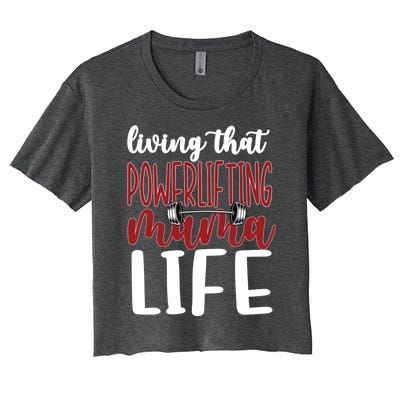 Living That Powerlifting Mama Life Powerlifting Mom Cute Gift Women's Crop Top Tee