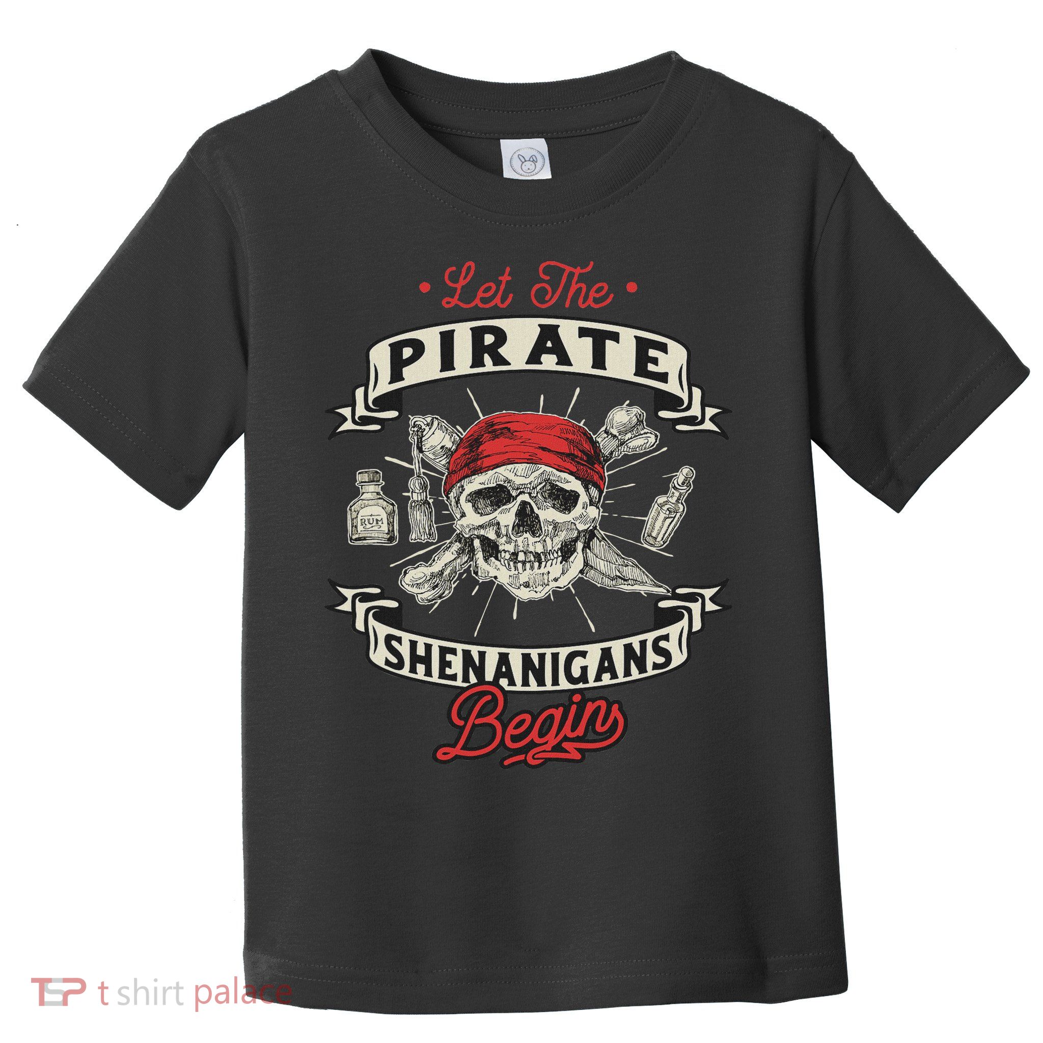 Let The Pirate Shenanigans Begin Crossbones Freebooter Toddler T-Shirt