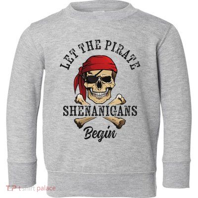 Let The Pirate Shenanigans Begin Funny Pirate Skull Skeleton Toddler Sweatshirt