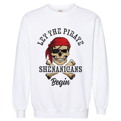 Let The Pirate Shenanigans Begin Funny Pirate Skull Skeleton Garment-Dyed Sweatshirt