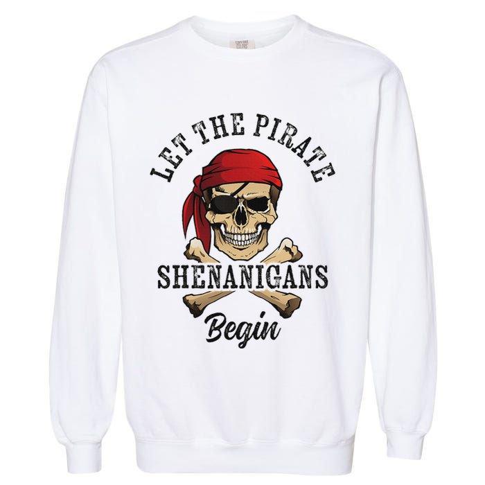 Let The Pirate Shenanigans Begin Funny Pirate Skull Skeleton Garment-Dyed Sweatshirt