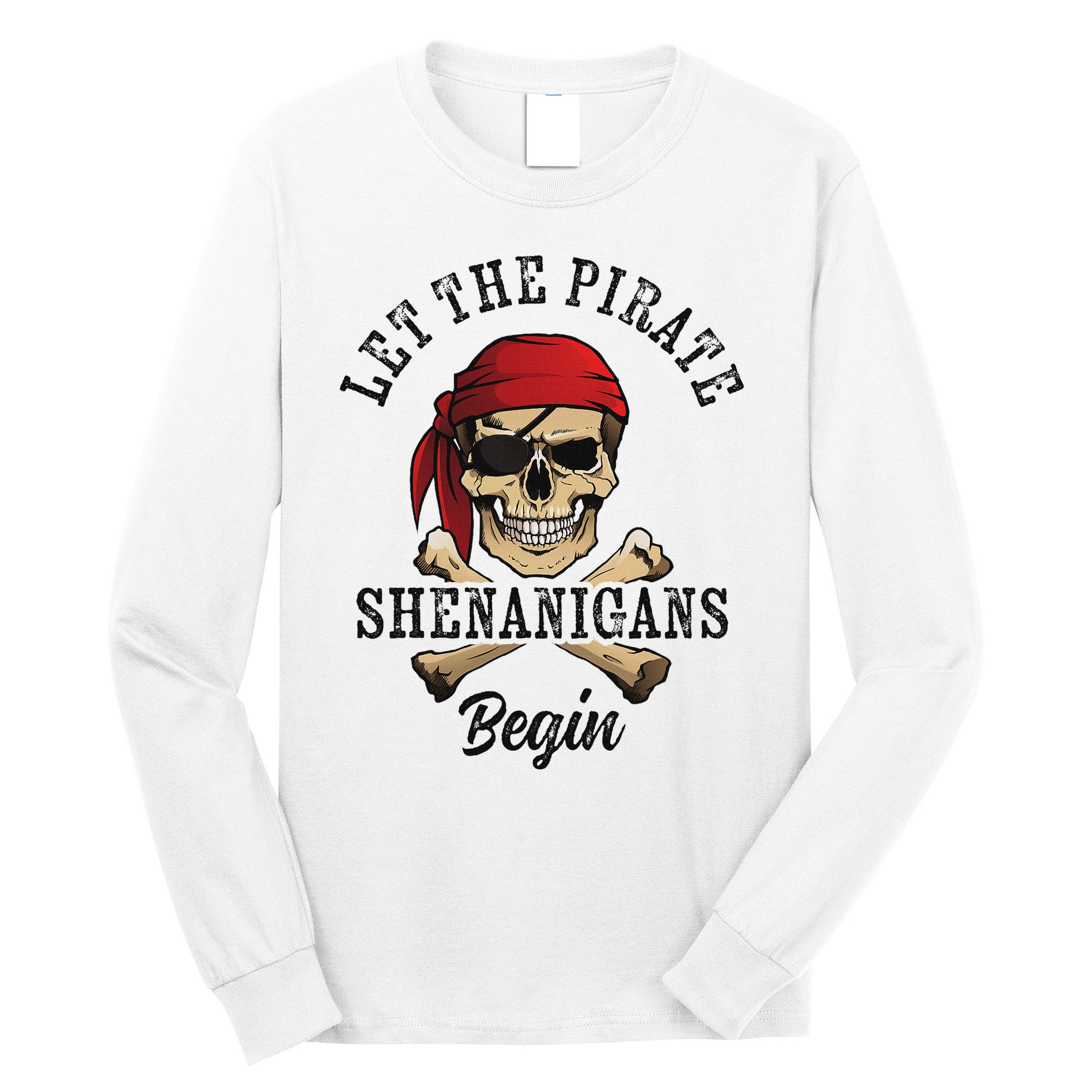 Let The Pirate Shenanigans Begin Funny Pirate Skull Skeleton Long Sleeve Shirt