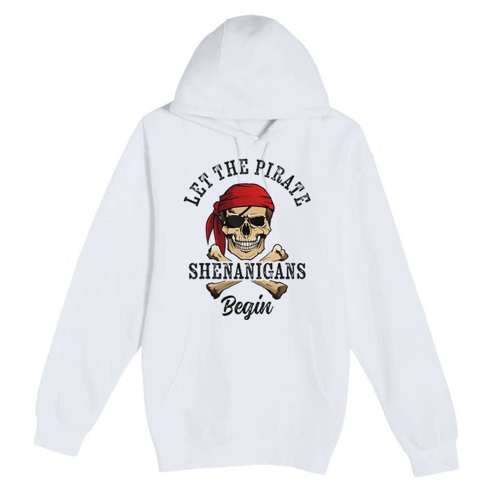 Let The Pirate Shenanigans Begin Funny Pirate Skull Skeleton Premium Pullover Hoodie