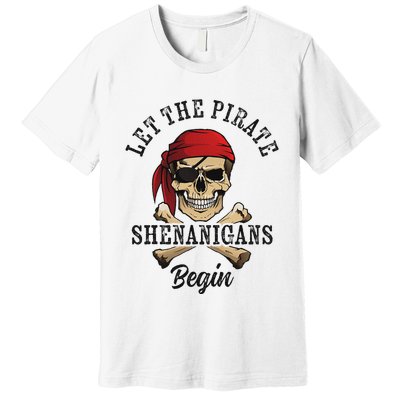 Let The Pirate Shenanigans Begin Funny Pirate Skull Skeleton Premium T-Shirt