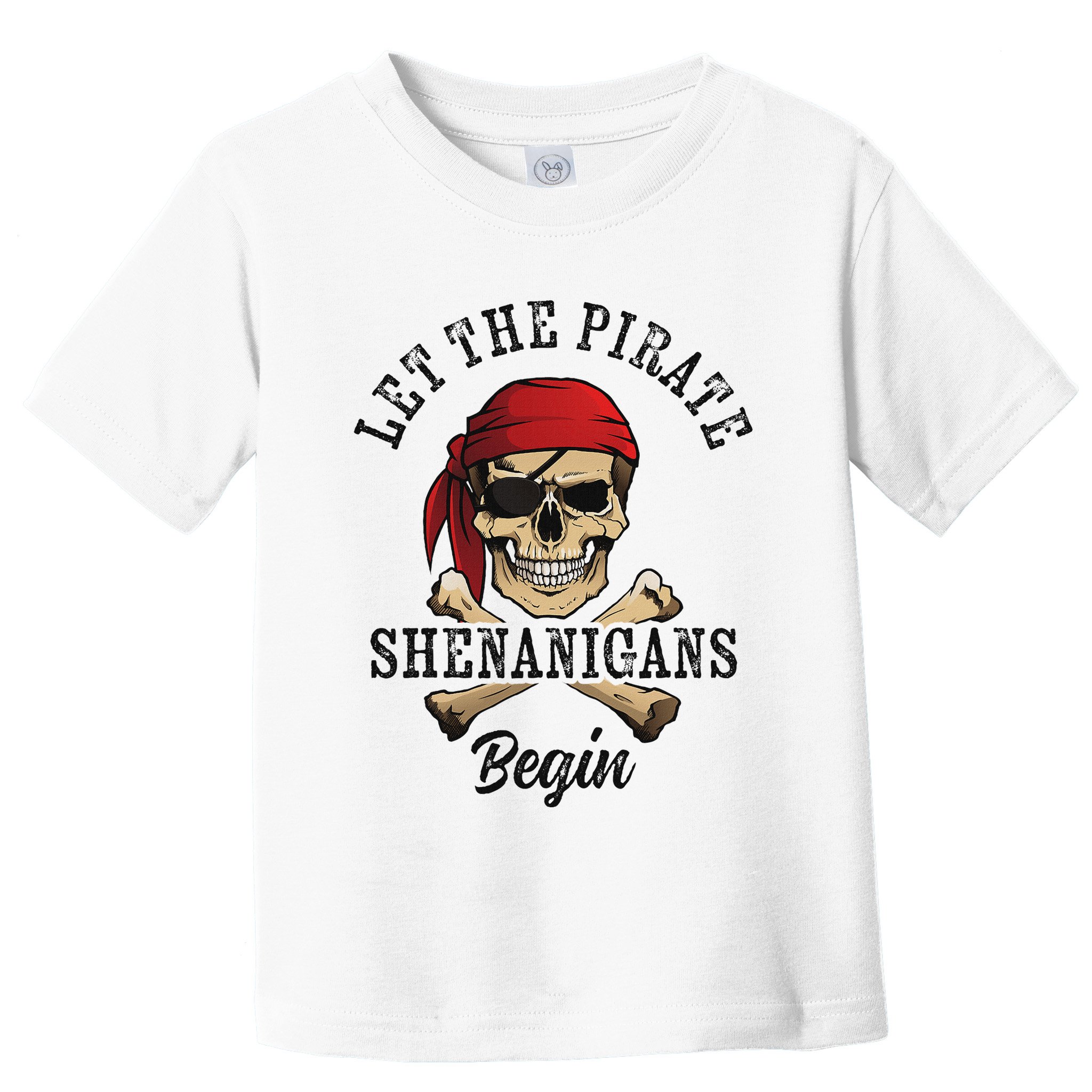 Let The Pirate Shenanigans Begin Funny Pirate Skull Skeleton Toddler T-Shirt