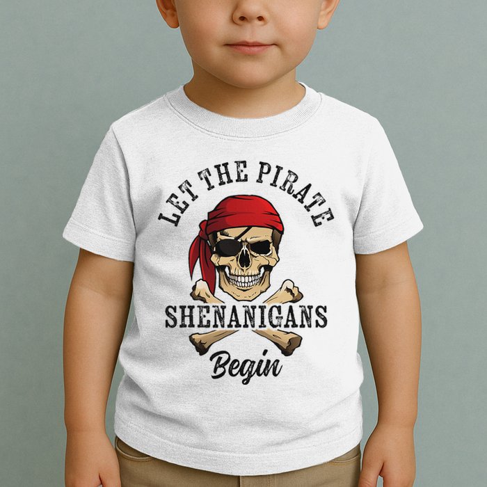 Let The Pirate Shenanigans Begin Funny Pirate Skull Skeleton Toddler T-Shirt