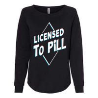 License to pill Pharmacy Pharmacist Womens California Wash Sweatshirt