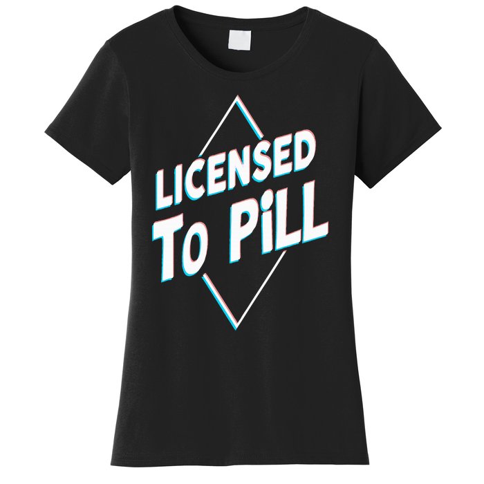 License to pill Pharmacy Pharmacist Women's T-Shirt