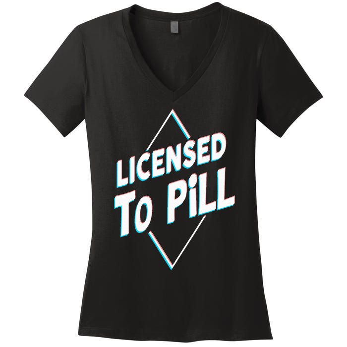 License to pill Pharmacy Pharmacist Women's V-Neck T-Shirt