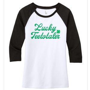 Lucky Teetotaler Patricks Day Nondrinker Sober Shamrock Women's Tri-Blend 3/4-Sleeve Raglan Shirt