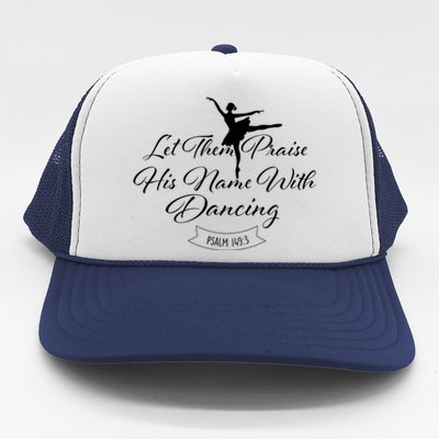 Let Them Praise His Name With Dancing Gift Ballet Dance Barre Gift Trucker Hat