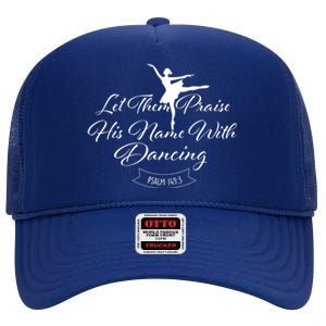 Let Them Praise His Name With Dancing Gift Ballet Dance Barre Gift High Crown Mesh Back Trucker Hat