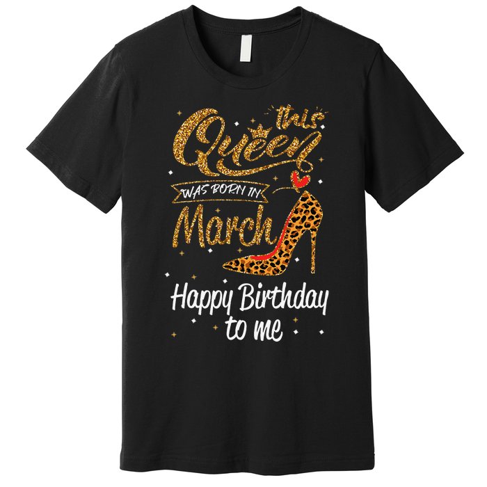 Leopard This Queen Was Born In March Happy Birthday Premium T-Shirt