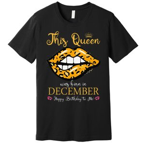 Leopard This Queen Was Born In December Happy Birthday To Me Premium T-Shirt