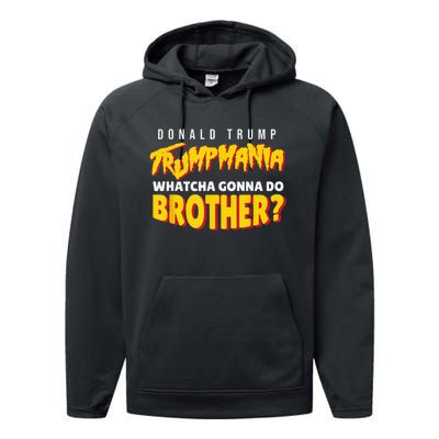 Let Trumpamania Run Wild Trumpmania Trump Mania Whatcha Gonna Do Brother Performance Fleece Hoodie