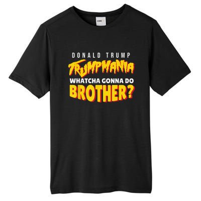 Let Trumpamania Run Wild Trumpmania Trump Mania Whatcha Gonna Do Brother Tall Fusion ChromaSoft Performance T-Shirt