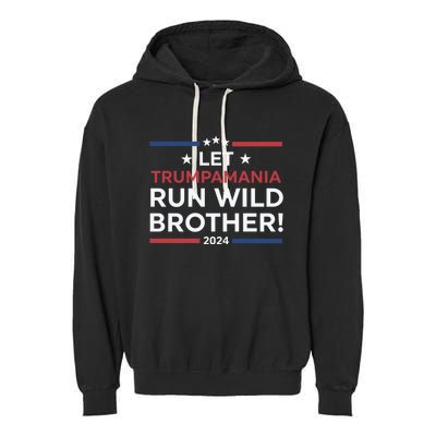 Let Trumpamania Run Wild Brother Trump 2024 Garment-Dyed Fleece Hoodie