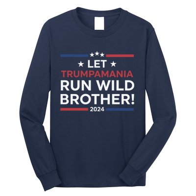 Let Trumpamania Run Wild Brother Trump 2024 Long Sleeve Shirt