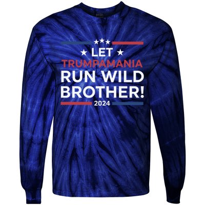 Let Trumpamania Run Wild Brother Trump 2024 Tie-Dye Long Sleeve Shirt