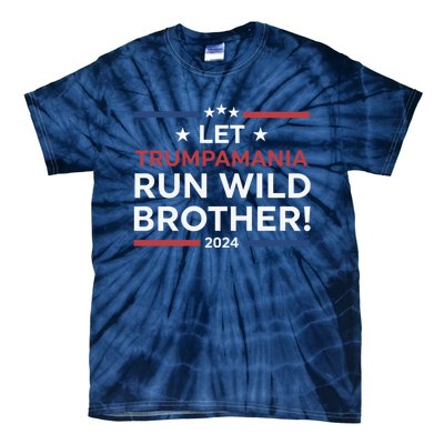 Let Trumpamania Run Wild Brother Trump 2024 Tie-Dye T-Shirt