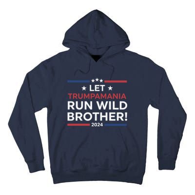 Let Trumpamania Run Wild Brother Trump 2024 Tall Hoodie