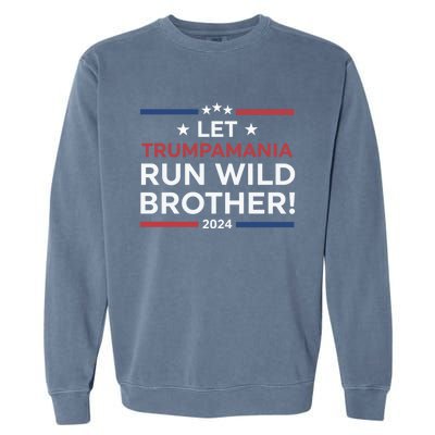 Let Trumpamania Run Wild Brother Trump 2024 Garment-Dyed Sweatshirt