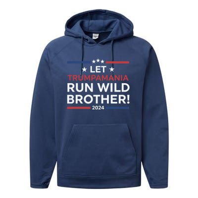 Let Trumpamania Run Wild Brother Trump 2024 Performance Fleece Hoodie