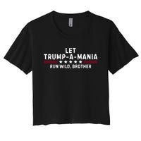 Let Trumpamania Run Wild Brother Trump 2024 Women's Crop Top Tee