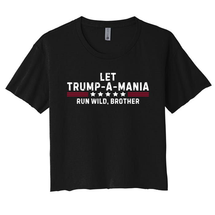 Let Trumpamania Run Wild Brother Trump 2024 Women's Crop Top Tee