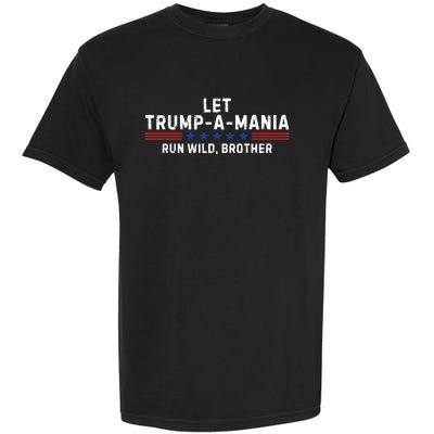 Let Trumpamania Run Wild Brother Trump 2024 Garment-Dyed Heavyweight T-Shirt