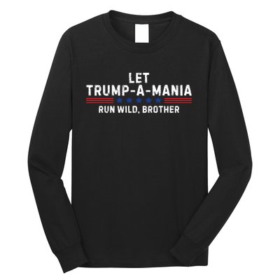 Let Trumpamania Run Wild Brother Trump 2024 Long Sleeve Shirt