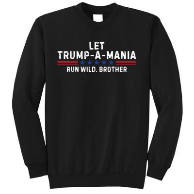 Let Trumpamania Run Wild Brother Trump 2024 Sweatshirt