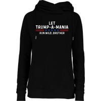 Let Trumpamania Run Wild Brother Trump 2024 Womens Funnel Neck Pullover Hood