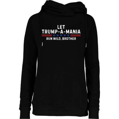 Let Trumpamania Run Wild Brother Trump 2024 Womens Funnel Neck Pullover Hood