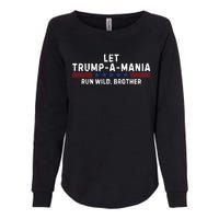 Let Trumpamania Run Wild Brother Trump 2024 Womens California Wash Sweatshirt