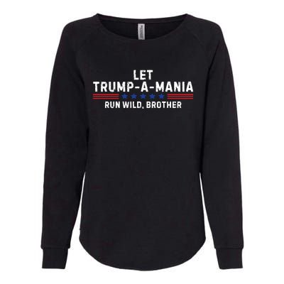 Let Trumpamania Run Wild Brother Trump 2024 Womens California Wash Sweatshirt