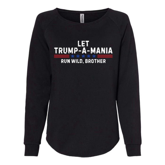 Let Trumpamania Run Wild Brother Trump 2024 Womens California Wash Sweatshirt