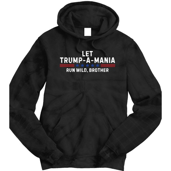 Let Trumpamania Run Wild Brother Trump 2024 Tie Dye Hoodie