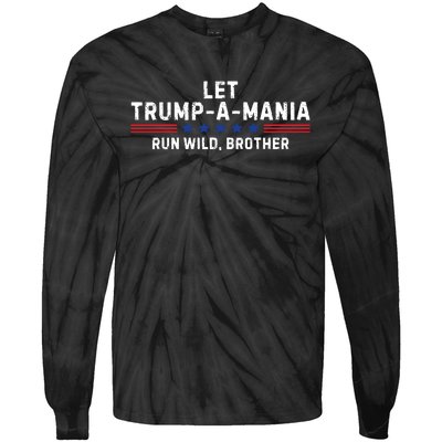 Let Trumpamania Run Wild Brother Trump 2024 Tie-Dye Long Sleeve Shirt