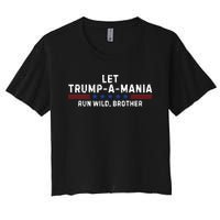 Let Trumpamania Run Wild Brother Trump 2024 Women's Crop Top Tee